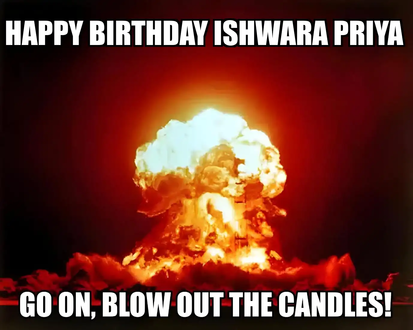 Happy Birthday Ishwara Priya Go On Blow Out The Candles Meme